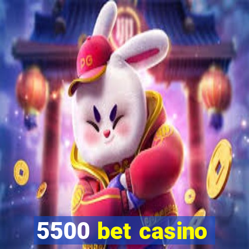 5500 bet casino